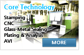 Core Technology - Stamping, CNC, Glass-Metal Sealing, Plating&Analysis, AVI